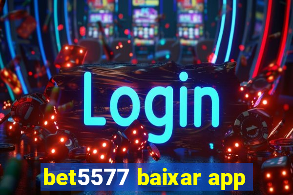 bet5577 baixar app